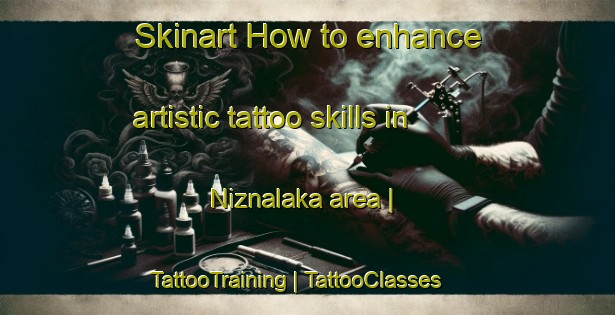 Skinart How to enhance artistic tattoo skills in Niznalaka area | TattooTraining | TattooClasses | SkinartTraining-Poland